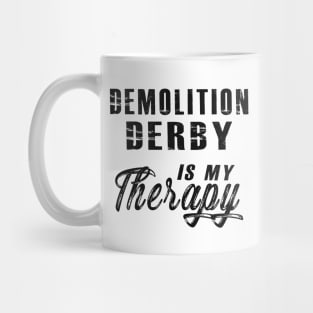 Demolition Derby is my therapy Mug